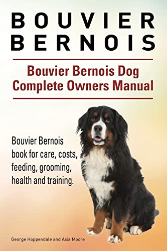 Bouvier Bernois. Bouvier Bernois Dog Complete Owners Manual. Bouvier Bernois book for care, costs, feeding, grooming, health and training. von Imb Publishing Bouvier Bernois